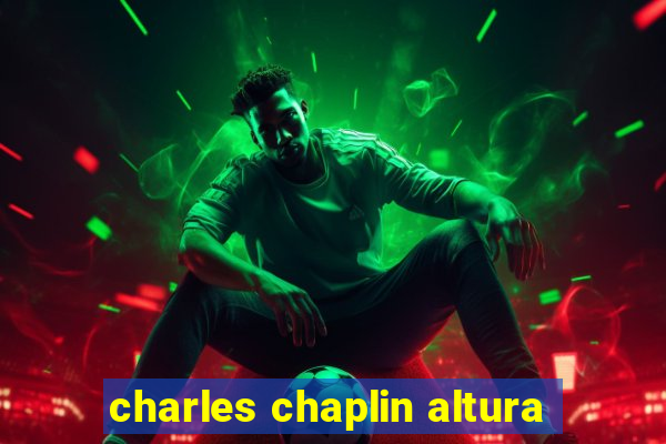 charles chaplin altura